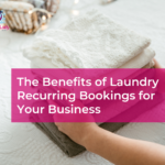 The Benefits of Laundry Recurring Bookings - The Laundry Lady