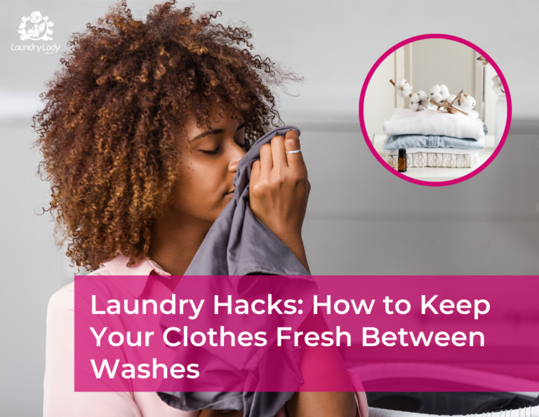 Laundry Hacks: How to Keep Your Clothes Fresh Between Washes